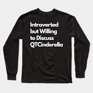 Introverted but Willing to Discuss QTCinderella Long Sleeve T-Shirt